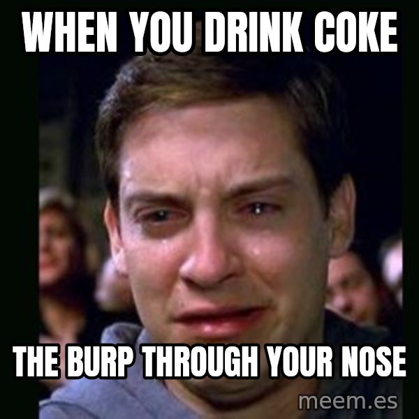 crying peter parker meme: when you drink coke / the burp through your nose