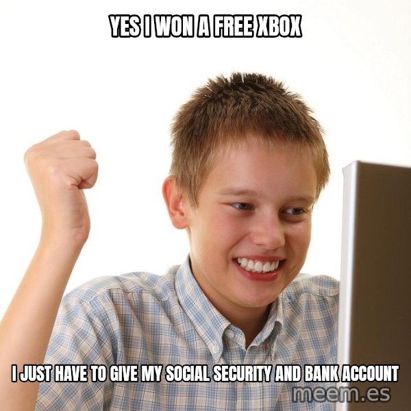 First Day on the internet kid meme: Yes I won a free Xbox / I just have to give my social security and Bank account