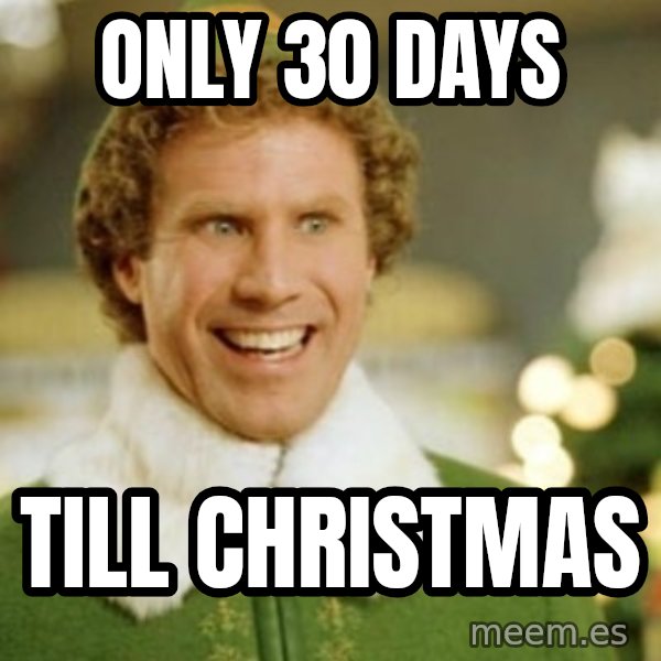 Buddy the Elf meme: ONLY 30 DAYS / TILL CHRISTMAS