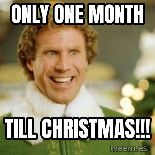Buddy the Elf meme: Only ONE month / Till Christmas!!!