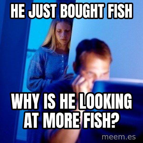 Internet Husband meme: He just bought fish / Why is he looking at more fish?