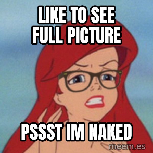 Hipster Ariel meme: Like to see full picture / pssst im naked
