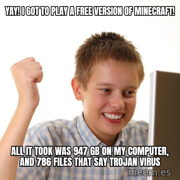 First Day on the internet kid meme: yay! i got to play a free version of minecraft! / all it took was 947 GB on my computer, and 786 files that say TROJAN VIRUS