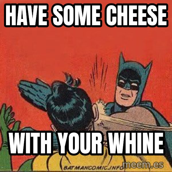 batman slap robin meme: have some cheese / with your whine