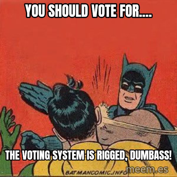 batman slap robin meme: You should vote for.... / The voting system is rigged, dumbass!