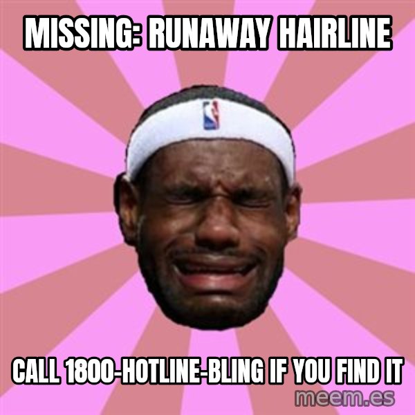 LeBron James meme: Missing: Runaway Hairline / Call 1800-Hotline-Bling if you find it