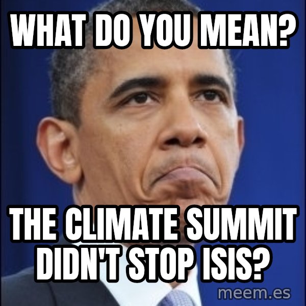 Obama meme: What do you mean? / The climate summit didn't stop ISIS?