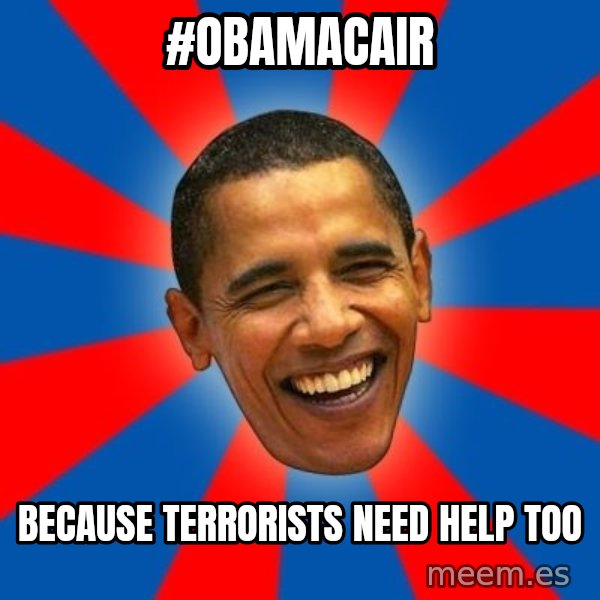 Obama meme: #obamaCAIR / Because terrorists need help too