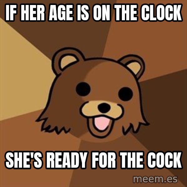 Pedobear meme: IF HER AGE IS ON THE CLOCK / SHE'S READY FOR THE COCK