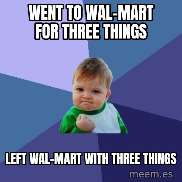 Success Kid meme: went to wal-mart for three things / left wal-mart with three things