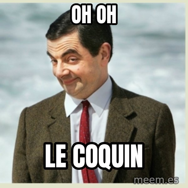 MR bean meme: oh oh / LE COQUIN