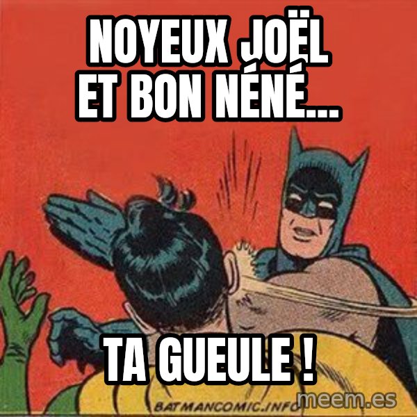 batman slap robin meme: Noyeux Joël et Bon néné... / TA GUEULE !