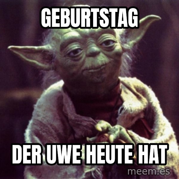 Advice Yoda Gives meme: GEBURTSTAG / DER UWE HEUTE HAT
