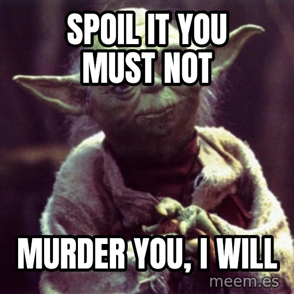 Yoda meme: Spoil it you must not / murder you, I will