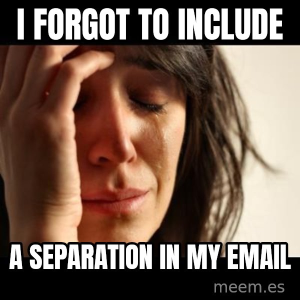 crying girl sad meme: I forgot to include / a separation in my email