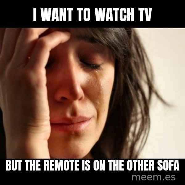 crying girl sad meme: i want to watch tv / but the remote is on the other sofa