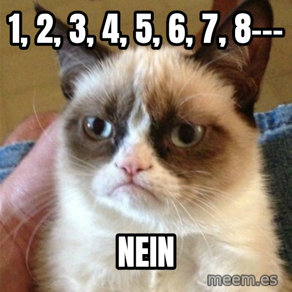 Grumpy Cat  meme: 1, 2, 3, 4, 5, 6, 7, 8--- / Nein