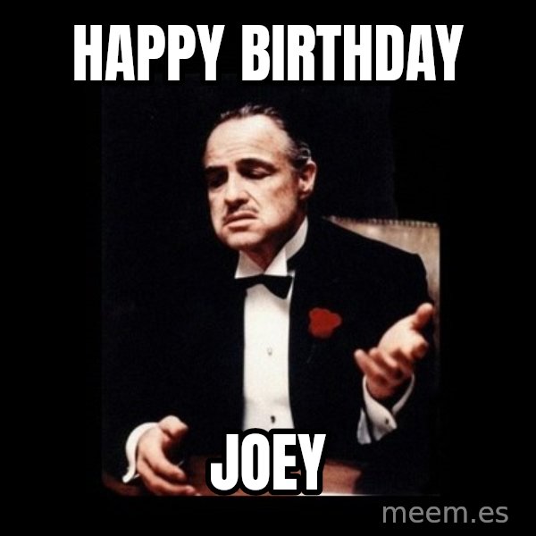 The Godfather meme: Happy Birthday / Joey