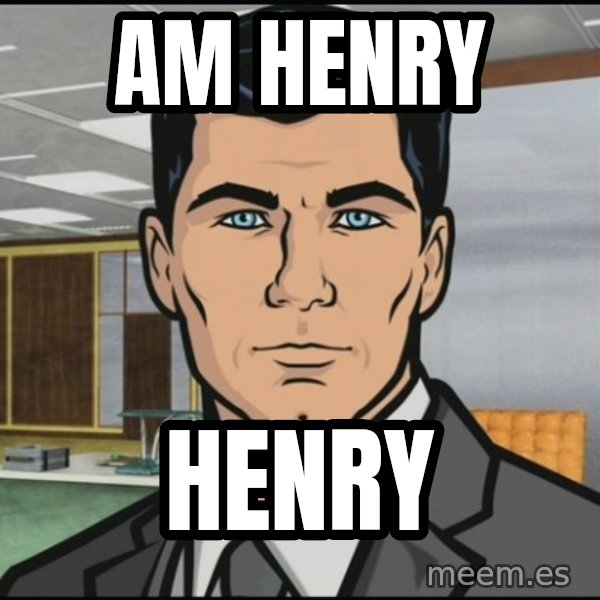 Archer meme: am henry / henry