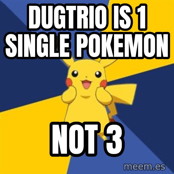Pokemon Logic  meme: Dugtrio is 1 single pokemon / Not 3