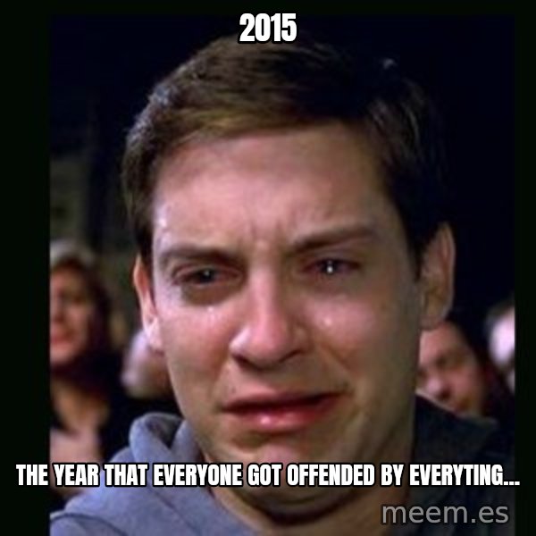 crying peter parker meme: 2015 / The year that everyone got offended by everyting...
