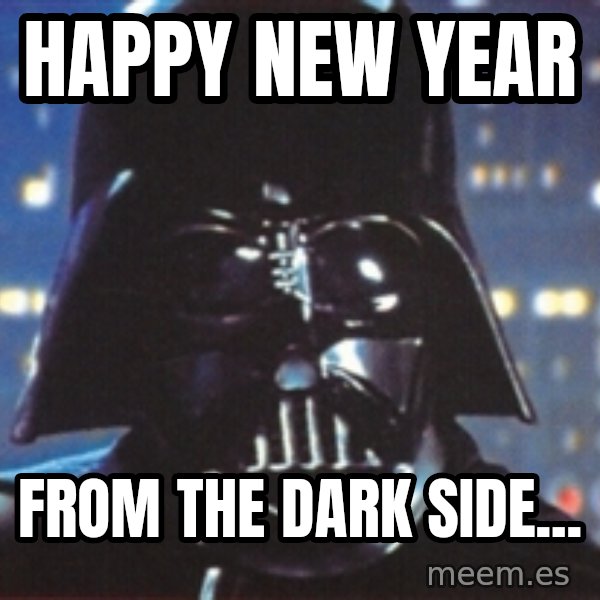 Darth Vader meme: Happy New Year / From The Dark Side...