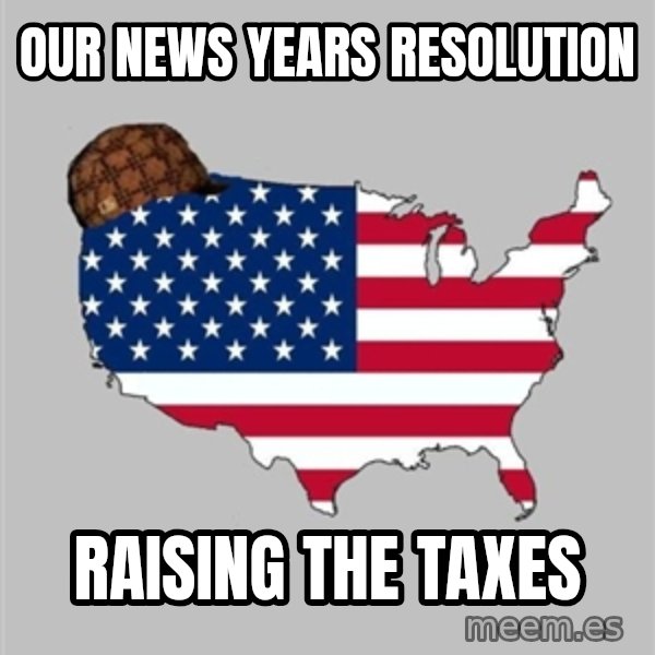 Scumbag America2 meme: Our news years resolution / Raising the taxes