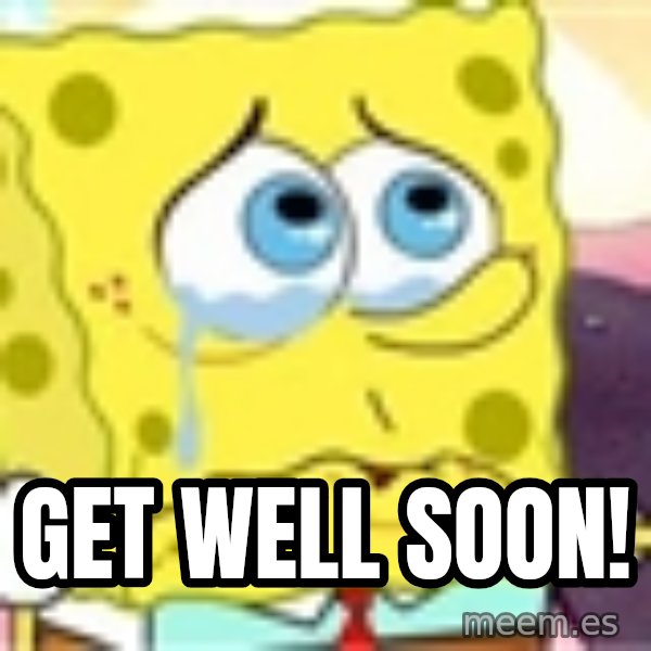 Spongebob meme: Get well soon!