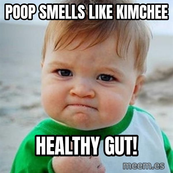 Victory Baby meme: poop smells like kimchee / healthy gut!