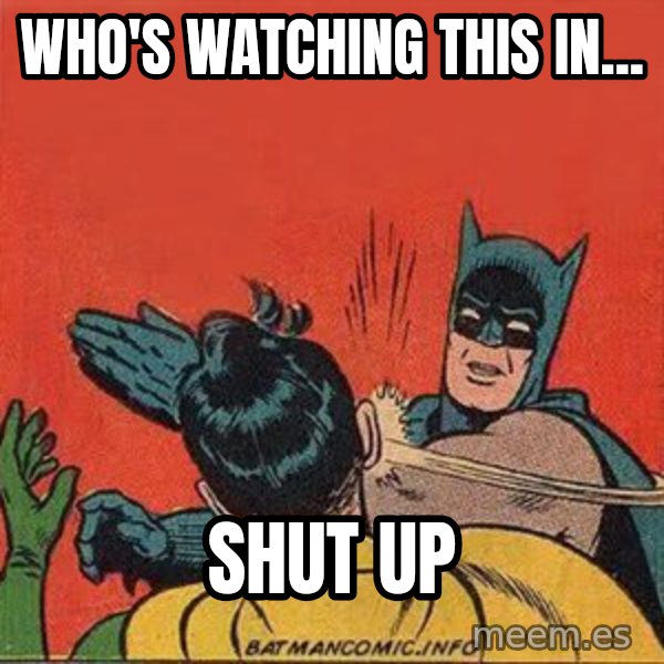 batman slap robin meme: Who's watching this in... / SHUT UP