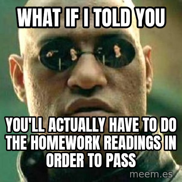 What if I told you / Matrix Morpheus meme: What if i told you / you'll actually have to do the homework readings in order to pass