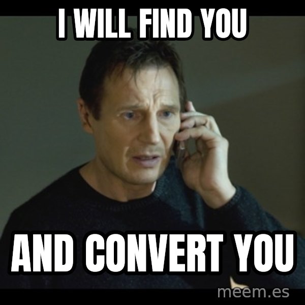 I will Find You Meme meme: I WILL FIND YOU / AND CONVERT YOU