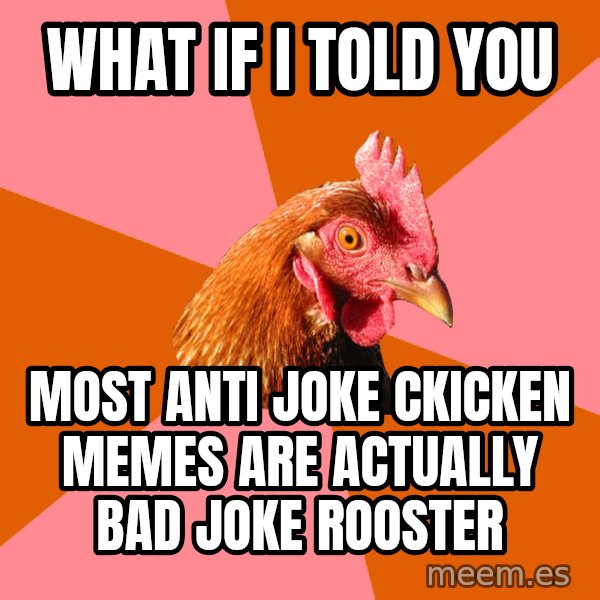 Anti Joke Chicken meme: What if I told you / Most anti joke ckicken memes are actually bad joke rooster