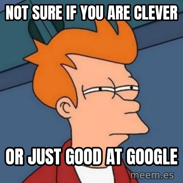 Not sure if troll meme: Not sure if you are clever / Or just good at google