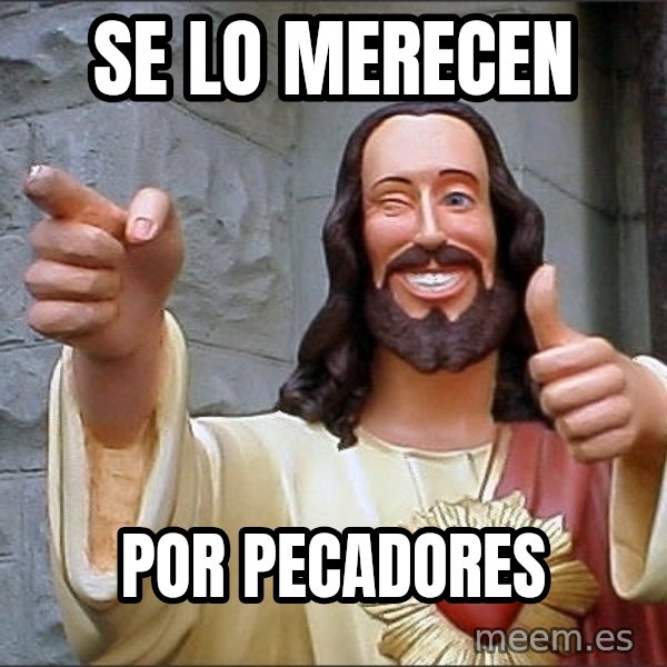 jesus says meme: Se lo merecen / por pecadores