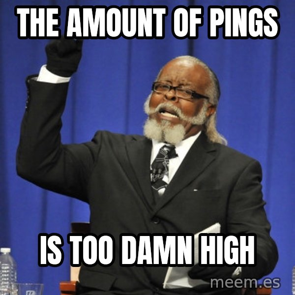 Rent Is Too Damn High meme: The amount of pings / Is too damn high