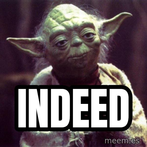 Advice Yoda Gives meme: INDEED