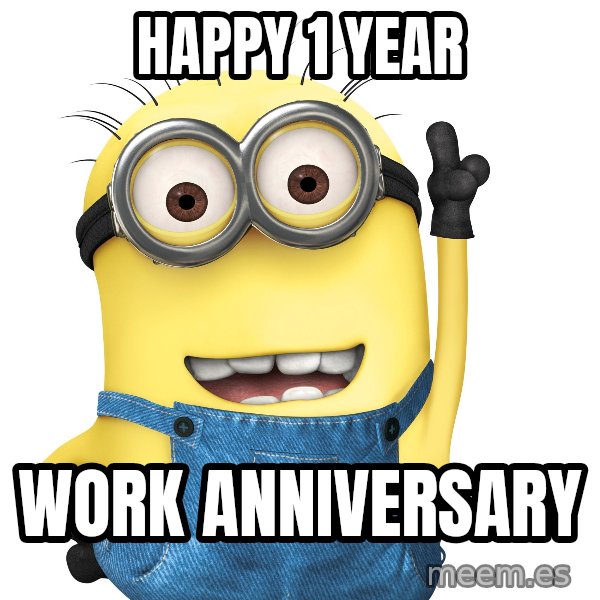 Despicable Me Minion meme: Happy  1  Year / Work Anniversary