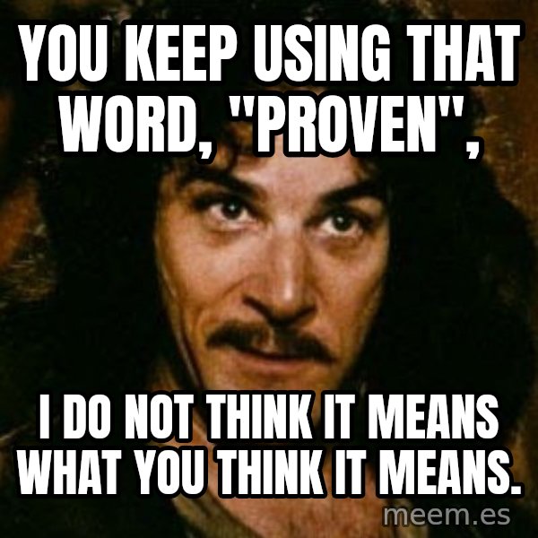 You keep using that word, I don't think it means what you think it means meme: You keep using that word, "proven", / I do not think it means what you think it means.