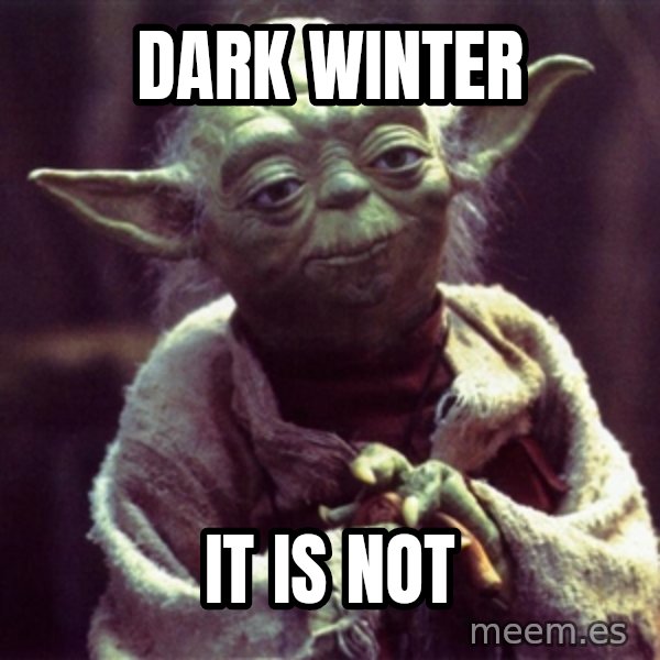 Yoda meme: Dark Winter / It is not
