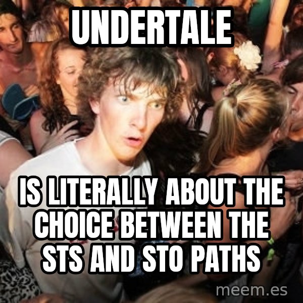 Sudden Realization Ralph meme: Undertale / is literally about the choice between the STS and STO paths