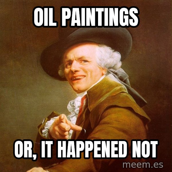 Joseph Ducreux meme: Oil paintings / Or, it happened not