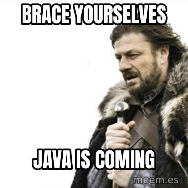 Prepare yourself meme: brace yourselves / java is coming