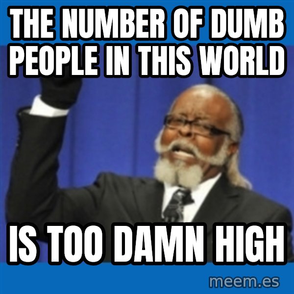 Rent Is Too Damn High meme: the number of dumb people in this world / is too damn high