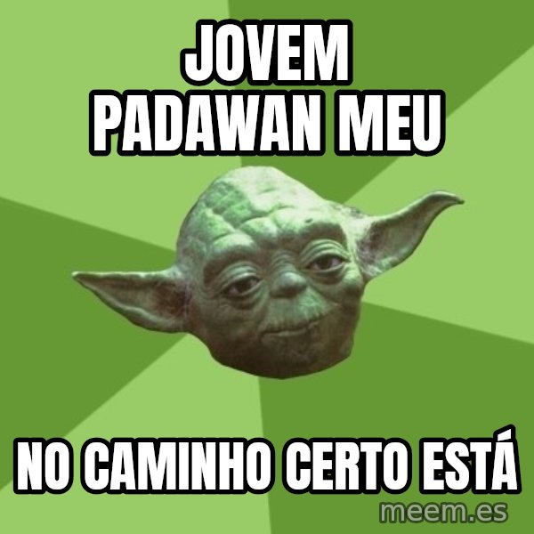 Advice Yoda Gives meme: jovem padawan meu / no caminho certo está