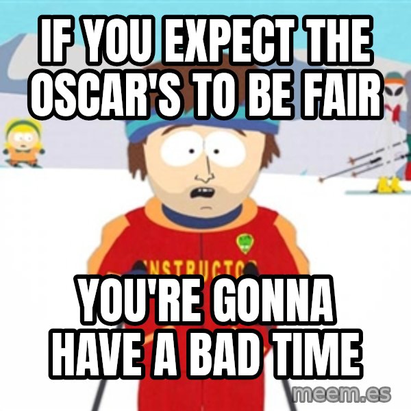 SouthPark Bad Time meme meme: if you expect the Oscar's to be fair / you're gonna have a bad time