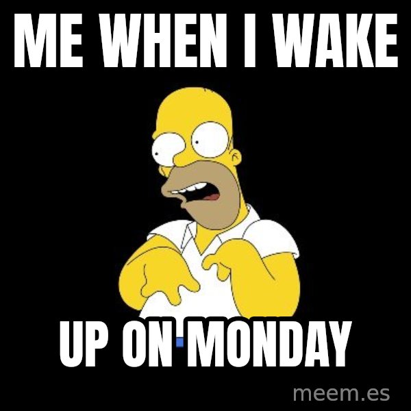 look-marge meme: Me when I wake / up on monday
