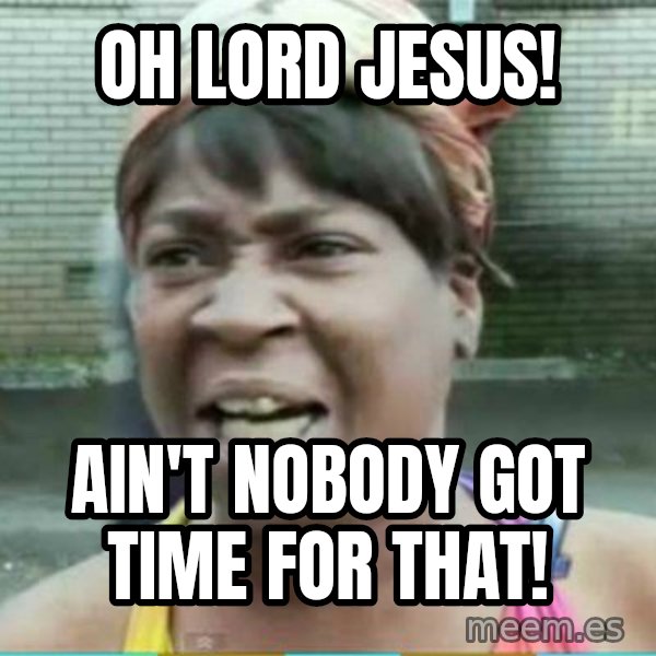 Sweet Brown Meme meme: OH LORD JESUS! / Ain't nobody got time for that!