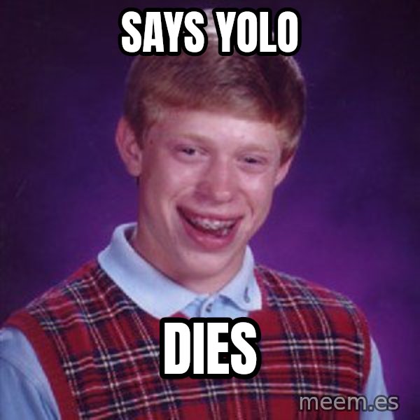 Bad Luck Brian meme: says yolo / DIES