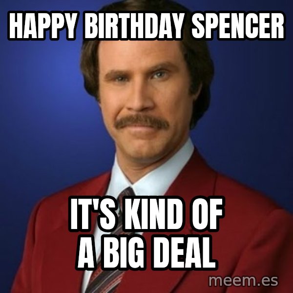 Anchorman Birthday meme: Happy Birthday Spencer / It's kind of a big deal